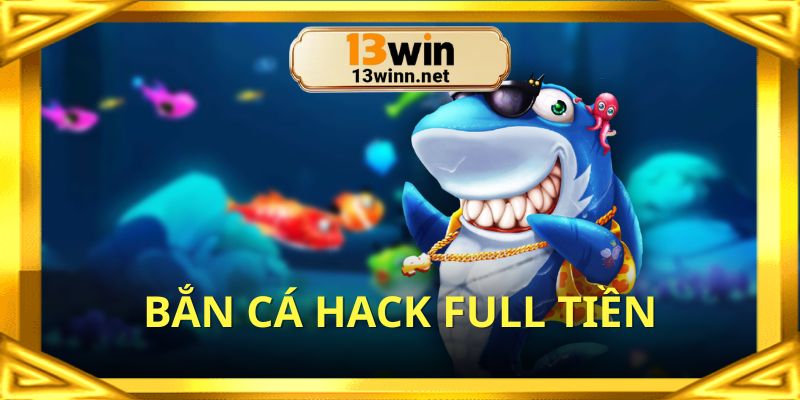 Bắn cá hack full tiền gia tăng chiến thắng cực đã